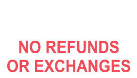 Choose a look to suit your needs with this NO REFUNDS/EXCHANGES self-inking stock stamp from a choice of 4 sizes and 11 ink colors. Orders over $100 ship free!